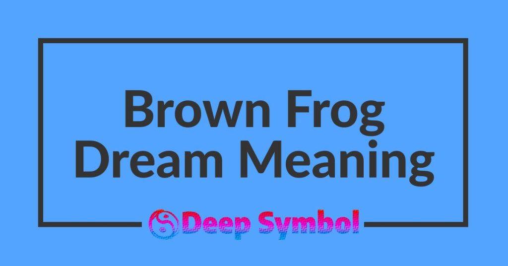 Brown Frog Dream Meaning