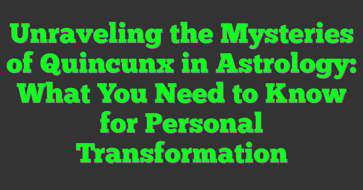 Unraveling the Mysteries of Quincunx in Astrology: What You Need to Know for Personal Transformation