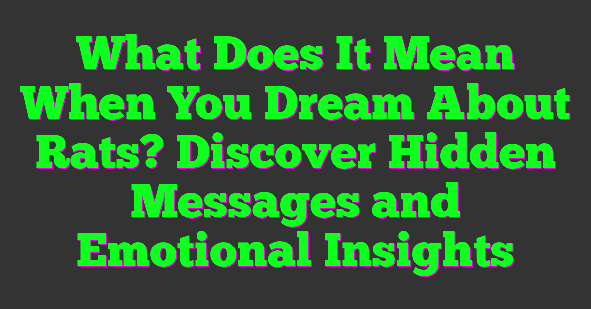 What Does It Mean When You Dream About Rats? Discover Hidden Messages and Emotional Insights